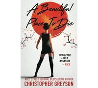 A Beautiful Place to Die: A Kiku - Yakuza Assassin - Action Thriller Novel (Kiku - Rogue Assassin)