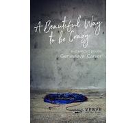 A Beautiful Way To Be Crazy and selected poems
