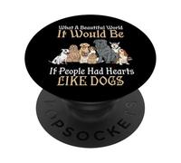 A Beautiful World It Would Be If People Had Hearts Like Dogs PopSockets Adhesive PopGrip