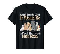A Beautiful World It Would Be If People Had Hearts Like Dogs T-Shirt
