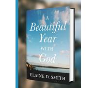 A Beautiful Year with God: 365 Days Bible Devotional for Women to find Peace, Purpose and Joy in His Presence