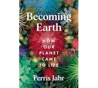 A Becoming Earth: How Our Planet Came to Life