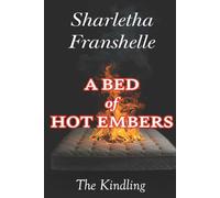 A Bed of Hot Embers: The Kindling (Beauty From The Ashes)