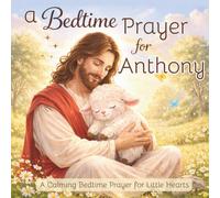 A Bedtime Prayer for Anthony: A Calming Bedtime Prayer for Little Hearts