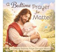 A Bedtime Prayer for Matteo: A Calming Bedtime Prayer for Little Hearts