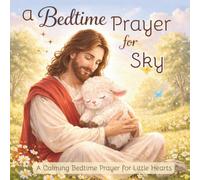 A Bedtime Prayer for Sky: A Calming Bedtime Prayer for Little Hearts