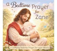 A Bedtime Prayer for Zane: A Calming Bedtime Prayer for Little Hearts