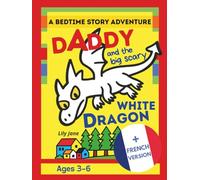 A Bedtime Story Adventure: Daddy and the Big Scary White Dragon: Bilingual English / French Version - Full French Edition Included | Ages 3-6