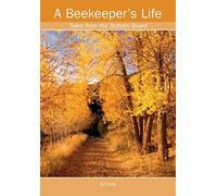 A Beekeeper's Life. Tales from the Bottom Board