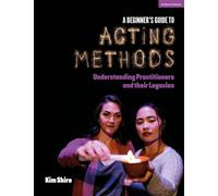 A Beginner’s Guide to Acting Methods: Understanding Practitioners and their Legacies