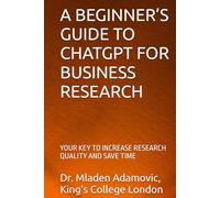 A BEGINNER’S GUIDE TO CHATGPT FOR BUSINESS RESEARCH: YOUR KEY TO INCREASE RESEARCH QUALITY AND SAVE TIME