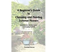A Beginner’s Guide to Choosing and Planting Summer Flowers