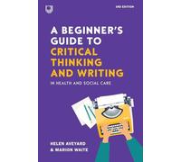 A Beginner’s Guide to Critical Thinking and W riting in Health and Social Care