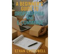 A Beginner’s Guide to Dropshipping and E-commerce
