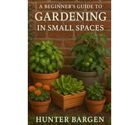 A Beginner’s Guide to Gardening in Small Spaces
