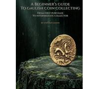 A Beginner’s Guide to Gaulish Coin Collecting: From First Purchase to Intermediate Collector (The Ancient Coin Collector's Library)