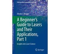 A Beginner’s Guide to Lasers and Their Applications, Part 1 : Insights into Laser Science