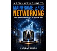 A Beginner’s Guide to Mainframe z/OS Networking - Connecting and Communicating in the Mainframe World - Book 5