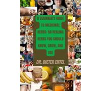 A Beginner’s Guide to Medicinal Herbs: 50 Healing Herbs You Should Know, Grow, and Use.