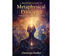 A Beginner’s Guide to Metaphysical Principles :: Understanding Your Inner Universe