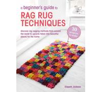 A Beginner’s Guide to Rag Rug Techniques : Discover Rag Rugging Methods from Around the World to Upcycle Fabric into Beautiful Pieces for the Home