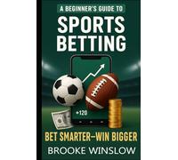 A Beginner’s Guide to Sports Betting: Bet Smarter, Win Bigger