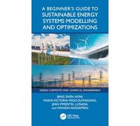 A Beginner’s Guide to Sustainable Energy Systems Modelling and Optimization (Green Chemistry and Chemical Engineering)