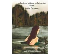 A Beginner’s Guide to Swimming ‘Wild’ in the Outdoors