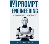 A Beginner’s Handbook to AI Prompt Engineering: Master ChatGPT, Boost Productivity, and turn your skills into profits (AI For Beginners)
