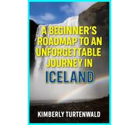 A Beginner’s Roadmap to an Unforgettable Journey in Iceland