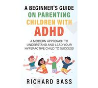 A Beginner's Guide on Parenting Children with ADHD