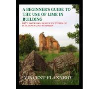 A Beginner's Guide on the Use of Lime in Building: Old House Series