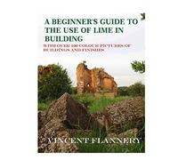 A Beginner's Guide on the Use of Lime in Building: Old House Series: Volume 1 (the Old House)