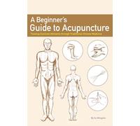 A Beginner's Guide to Acupuncture: Treating Common Ailments through Traditional Chinese Medicine