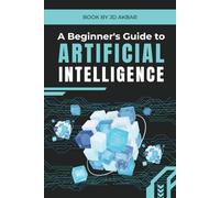 A Beginner's Guide To Artificial Intelligence: Intro to AI for the non-techies