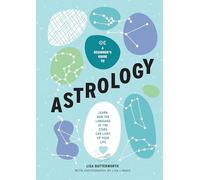 A Beginner's Guide to Astrology: Learn how the language of the stars can light up your life