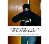 A Beginners Guide To BAIL ENFORCEMENT: bounty hunter, bail agent, bail enforcement, fugitive recovery, bail agent, bail bonds: Volume 1