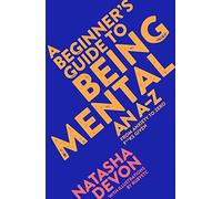 A Beginner's Guide to Being Mental : An A-Z