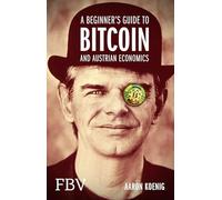 A Beginners Guide to Bitcoin And Austrian Economics