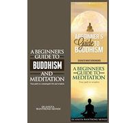 A Beginner's Guide to Buddhism & A Beginner's Guide to Meditation: Your Path to A Meaningful Life/Your Path to Wisdom