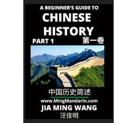 A Beginner's Guide to Chinese History (Part 1) - Self-learn Mandarin Chinese Language and Culture, Easy Lessons, Vocabulary, Words, Phrases, Idioms, ... Characters, HSK All Levels, Second Edition