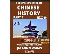 A Beginner's Guide to Chinese History (Part 2) - Self-learn Mandarin Chinese Language and Culture, Easy Lessons, Vocabulary, Words, Phrases, Idioms, ... Characters, HSK All Levels, Second Edition