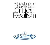 A Beginner's Guide To Critical Realism