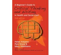 A Beginner's Guide to Critical Thinking and Writing in Health and Social Care