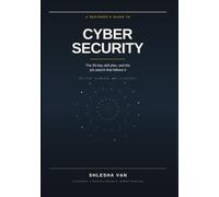 A Beginner's Guide to Cybersecurity: The 90-Day Skill Plan, and the Job Search That Follows It