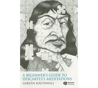 A Beginner's Guide to Descartes's "Meditations"