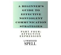 A Beginner's Guide to Effective Nonviolent Communication Strategies: Part Four- Effective Expression