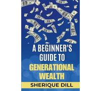 A Beginner's Guide To Generational Wealth