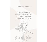 A Beginner's Guide to Healing Sexual Trauma Using Crystals