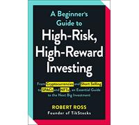 A Beginner's Guide to High-Risk, High-Reward Investing: - Ross, Robert - Paperback / sof -18/05/2022